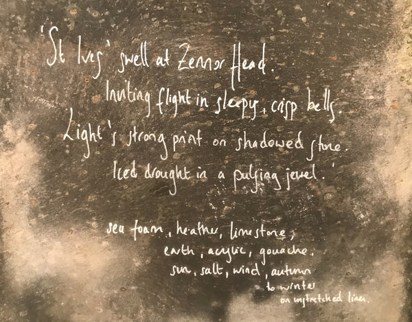 'St Ives' swell at Zennor Head.  Inviting flight in sleepy, crisp bells.  Light's strong print on shadowed stone.  Iced drought in a pulsing jewel.'  a title poem handwritten on slate by artist Chloë Tinsley